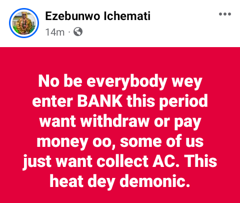 Heat Wave: Not everyone in the bank this period wants to withdraw or pay money. Some of us just want to get air from AC - Nigerian man says