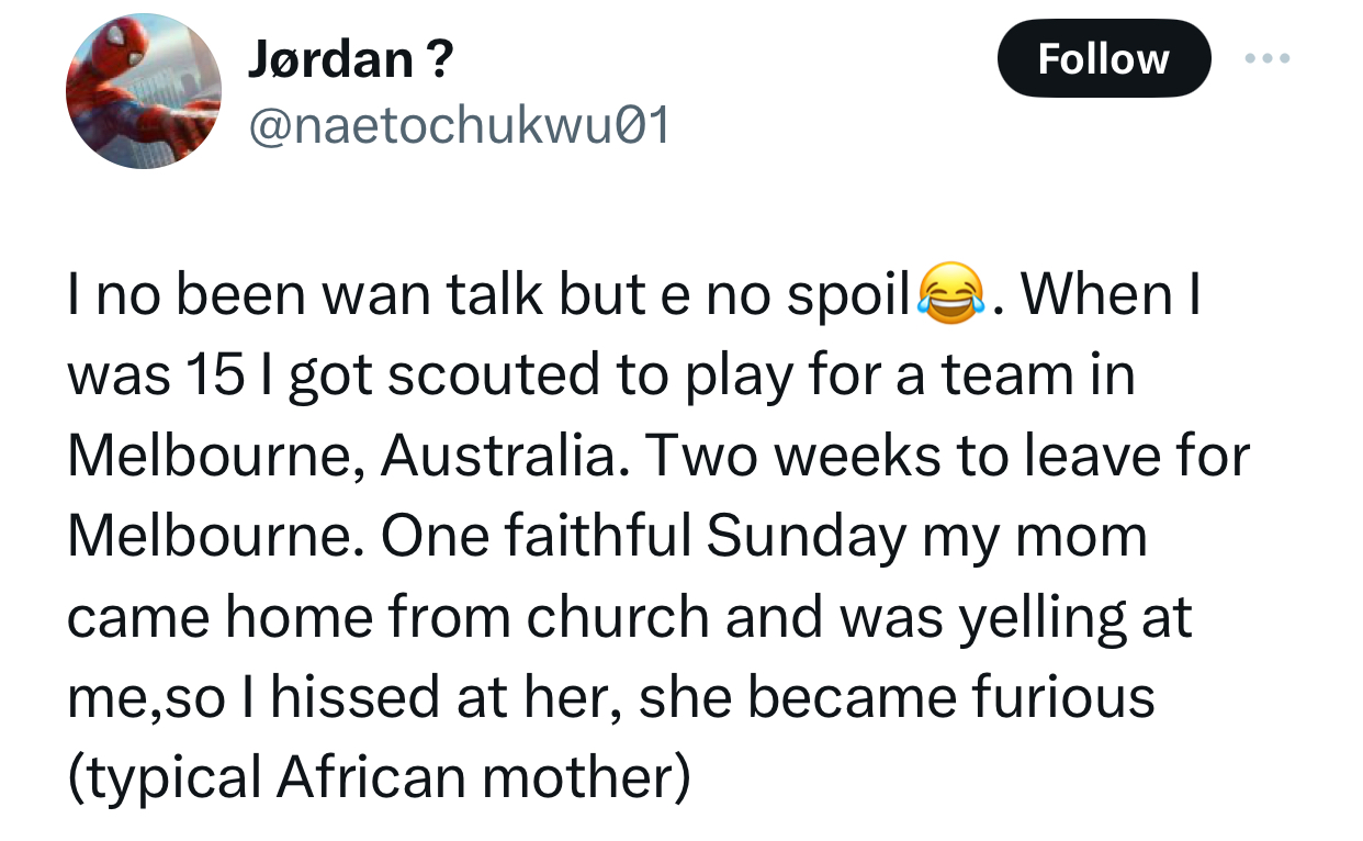 My life could have changed for good if not for her anger- Nigerian man invited for a game in Australia when he was 15 recounts how his mum burnt his travel documents after he hissed at her